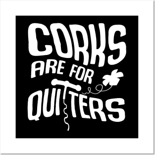 Corks Are For Quitters Posters and Art